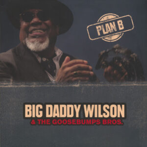 Big Daddy Wilson & the Gossebumps Bros. - Plan B (LPl)