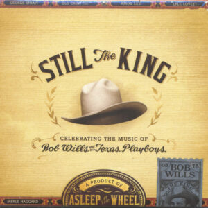 Asleep At The Wheel - Still The King - Celebrating The Music Of Bob Wills And His Texas Playboys (CD)