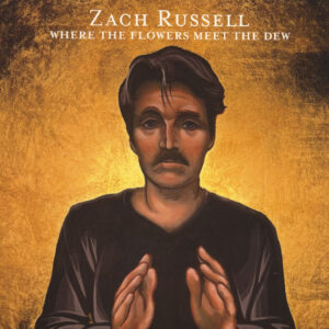 Zach Russell - Where The Flowers Meet The Dew (CD)