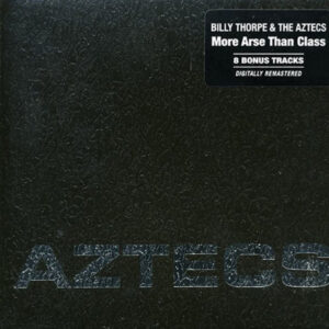 Billy Thorpe & The Aztecs - More Arse Than Class...plus