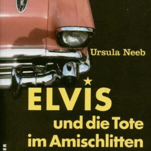 Elvis Presley - Elvis und die Tote im Amischlitten (Roman)