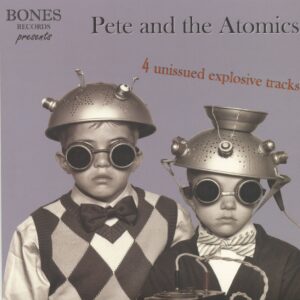 Pete and the Atomics - 4 Unissued Explosice Tracks (7inch