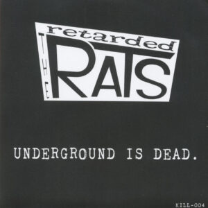 The Retarded Rats - Underground Is Dead. (7inch