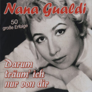 Nana Gualdi - Darum träum' ich nur von dir - 50 grosse Erfolge (2-CD)