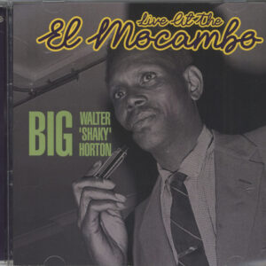 Big Walter 'Shaky' Horton - Live At The El Mocambo (CD)