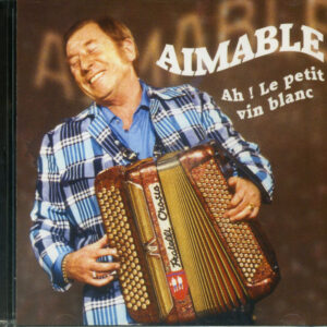 AIMABLE - Ah! Le Petit Vin Blanc (CD)