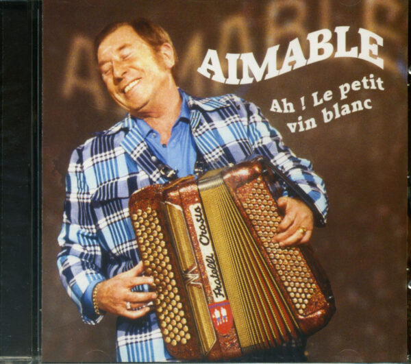 AIMABLE - Ah! Le Petit Vin Blanc (CD)