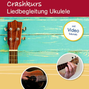 Crashkurs mit Video-Tutorials Liedbegleitung Ukulele