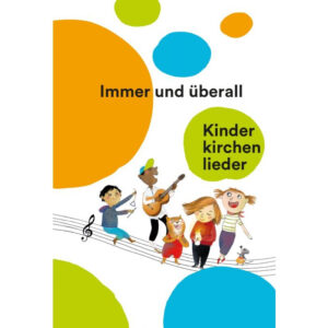 Kinderkirchen-Liederbuch Immer und überall