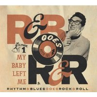 Rhythm & Blues Goes Rock & Roll 1 - My Baby Left M