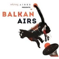 Otros Aires presents Balkan Airs